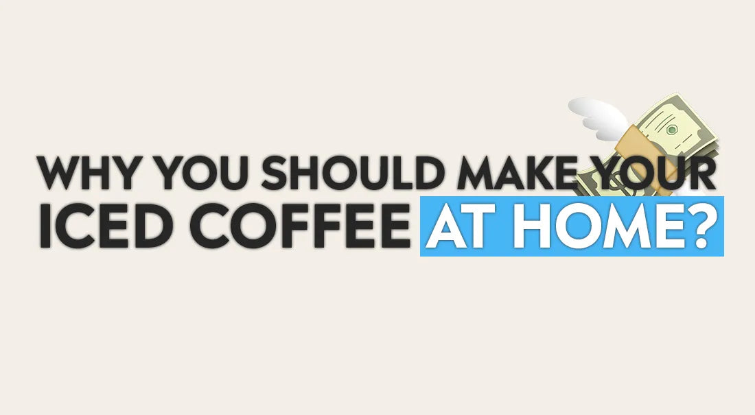 Why You Should Make Your Iced Coffee at Home?